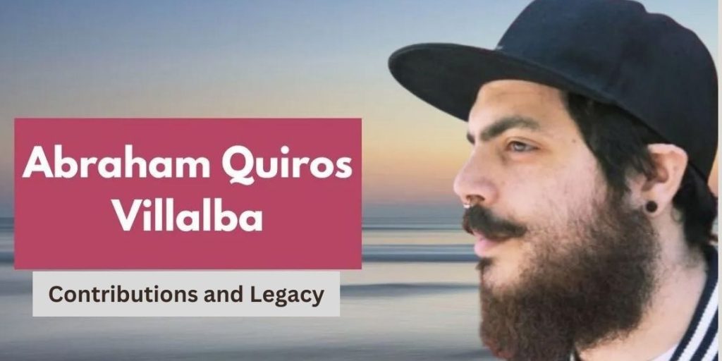 Abraham Quiros Villalba Age, Career, Family, Net Worth, Height Bio 2024