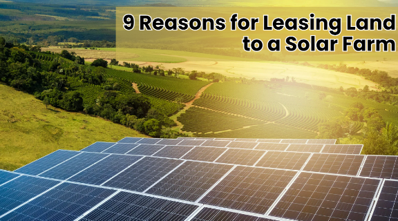 9 Reasons for Leasing Land to a Solar Farm