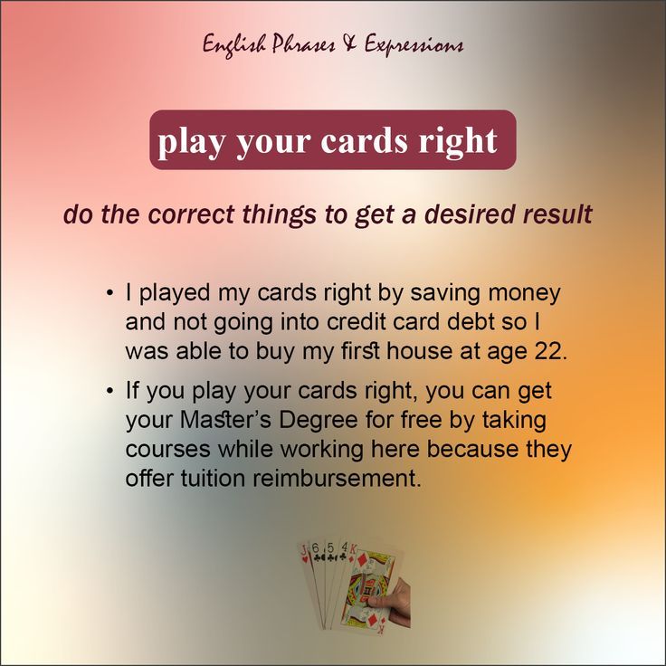 Play Your Cards Right Idiom Synonym