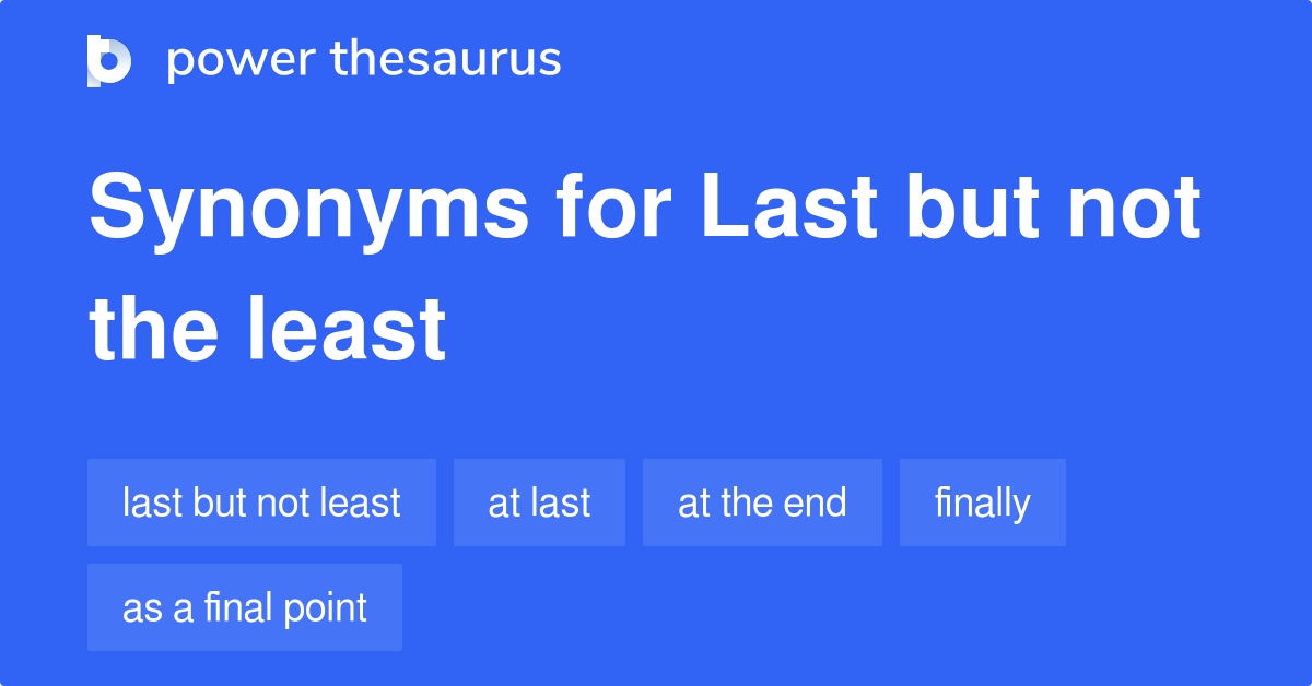Last But Not Least Synonym