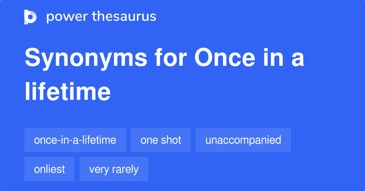 Once in a Lifetime Synonym